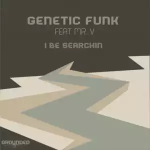 Genetic Funk X Mr V - I Be Searchin (Original Mix)